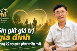 Gìn giữ giá trị gia đình trong kỷ nguyên phát triển mới