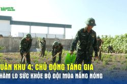 Quân khu 4: Chủ động tăng gia, chăm lo sức khỏe bộ đội mùa nắng nóng