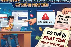 Từ 1/7/2026: Tự ý 'xào', copy bài báo đăng lên mạng xã hội có thể bị phạt đến 30 triệu đồng