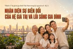 'Định vị' hệ giá trị gia đình Việt Nam trong kỷ nguyên số: Kỳ 2 - Nhận diện sự biến đổi của hệ giá trị và lối sống gia đình