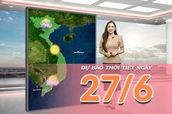 [Video] Dự báo thời tiết ngày 27/6/2026: Bắc Bộ mưa dông diện rộng, Trung Bộ tiếp tục nắng nóng gay gắt