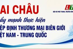 Lai Châu đẩy mạnh thực hiện Hiệp định Thương mại biên giới Việt Nam - Trung Quốc