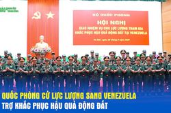 Bộ Quốc ph&ograve;ng cử lực lượng sang Venezuela hỗ trợ khắc phục hậu quả động đất