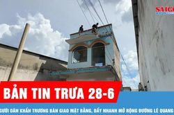 Bản tin trưa 28-6: Người d&acirc;n khẩn trương b&agrave;n giao mặt bằng, đẩy nhanh mở rộng đường L&ecirc; Quang Đạo