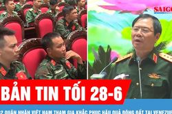 Bản tin tối 28-6: 82 qu&acirc;n nh&acirc;n Việt Nam tham gia khắc phục hậu quả động đất tại Venezuela