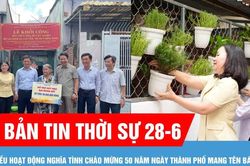 Bản tin thời sự 28-6: Nhiều hoạt động nghĩa t&igrave;nh ch&agrave;o mừng 50 năm ng&agrave;y th&agrave;nh phố mang t&ecirc;n B&aacute;c