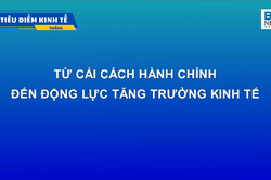 TỪ CẢI CÁCH HÀNH CHÍNH ĐẾN ĐỘNG LỰC TĂNG TRƯỞNG KINH TẾ
