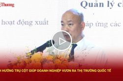 5 định hướng trụ cột giúp doanh nghiệp vươn ra thị trường quốc tế