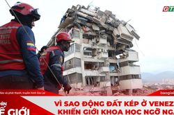 Góc nhìn thế giới 28-6: Vì sao động đất kép ở Venezuela khiến giới khoa học ngỡ ngàng?