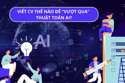 Muốn có việc trong thời đại AI? Bạn phải biết cách 'đánh bại' thuật toán tuyển dụng