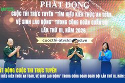 Ph&aacute;t động cuộc thi trực tuyến 'T&igrave;m hiểu kiến thức an to&agrave;n, vệ sinh lao động' trong C&ocirc;ng đo&agrave;n Qu&acirc;n đội lần thứ III, năm 2026