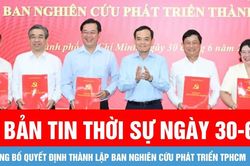 Bản tin thời sự ngày 30-6: Công bố quyết định thành lập Ban Nghiên cứu phát triển TPHCM