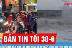 Bản tin tối 30-6: C&oacute; thể xuất hiện mưa lớn diện rộng do &aacute;p thấp nhiệt đới tr&ecirc;n Biển Đ&ocirc;ng