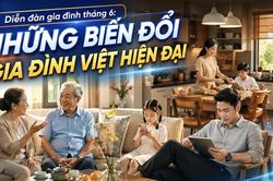 Khép lại Diễn đàn tháng 6: Thay đổi để giữ gìn giá trị gia đình Việt trong chuyển động mới