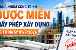 Những nhóm công trình được miễn giấy phép xây dựng từ ngày 01/7/2026