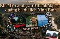 Khi MV ca nhạc trở thành 'đại sứ' quảng bá du lịch Ninh Bình
