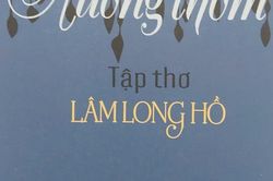 Tập thơ 'Hương thơm' của L&acirc;m Long Hồ: Tiếng thơ kiệm lời, đa cảm v&agrave; nh&acirc;n hậu