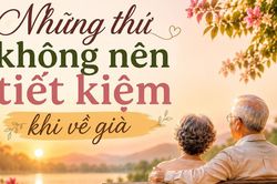 Có 4 điều càng về già càng không nên tiết kiệm, nhất là điều đầu tiên