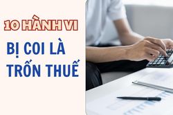 Infographic: 10 h&agrave;nh vi bị coi l&agrave; trốn thuế từ ng&agrave;y 1/7/2026