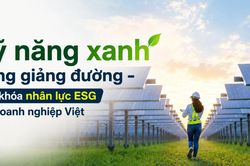 Kỹ năng xanh trong giảng đường - chìa khóa nhân lực ESG cho doanh nghiệp Việt