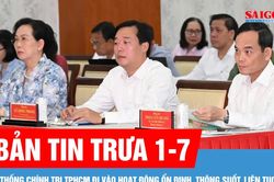 Bản tin trưa 1-7: Hệ thống chính trị TPHCM đi vào hoạt động ổn định, thông suốt, liên tục