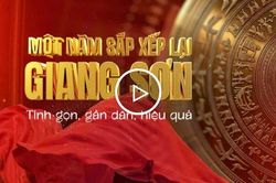 Phim t&agrave;i liệu 'Một năm sắp xếp lại giang sơn - Tinh gọn, gần d&acirc;n, hiệu quả'