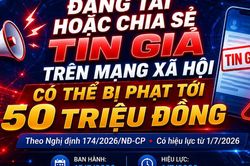 Đăng tải hoặc chia sẻ tin giả trên mạng xã hội có thể bị phạt tới 50 triệu đồng