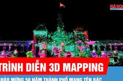 Mãn nhãn màn trình diễn ánh sáng 3D Mapping chào mừng 50 năm thành phố mang tên Bác