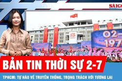Bản tin thời sự 2-7: TPHCM: Tự h&agrave;o về truyền thống, trọng tr&aacute;ch với tương lai