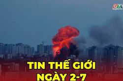 Tin thế giới ng&agrave;y 2-7: Ukraine hứng tập k&iacute;ch h&agrave;ng loạt của Nga ngay trong đ&ecirc;m
