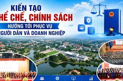 Kiến tạo thể chế, ch&iacute;nh s&aacute;ch hướng tới phục vụ người d&acirc;n v&agrave; doanh nghiệp