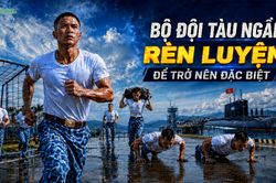 Bộ đội tàu ngầm: Rèn luyện để trở nên đặc biệt