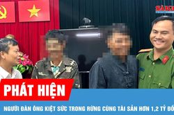 Phát hiện người đàn ông kiệt sức trong rừng cùng tài sản hơn 1,2 tỷ đồng