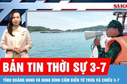 Bản tin thời sự 3-7: Tỉnh Quảng Ninh và Ninh Bình cấm biển từ trưa và chiều 3-7