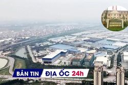 Địa ốc 24H: Dôi dư hàng trăm trụ sở ở vị trí 'đất vàng'; Bắc Ninh sắp có khu đô thị hơn tỷ USD
