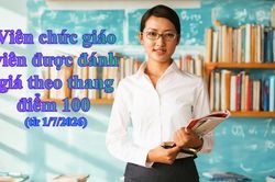 Vi&ecirc;n chức gi&aacute;o vi&ecirc;n được đ&aacute;nh gi&aacute; theo thang điểm 100 từ ng&agrave;y 1/7/2026