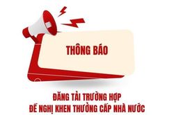 Thông báo về việc đăng tải trường hợp đề nghị khen thưởng cấp Nhà nước