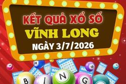 Trực tiếp kết quả xổ số Vĩnh Long hôm nay 3/7/2026 - XSVL 3/7