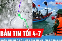 Bản tin tối 4-7: Hoàn lưu bão số 1 gây gió mạnh, giật cấp 9-10