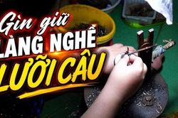 Gìn giữ làng nghề lưỡi câu