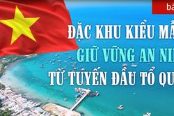 Bài 4: Đặc khu kiểu mẫu, giữ vững an ninh từ tuyến đầu tổ quốc