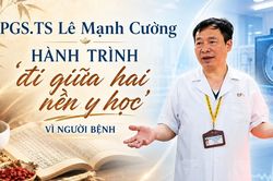 PGS.TS Lê Mạnh Cường: Hành trình 'đi giữa hai nền y học' vì người bệnh