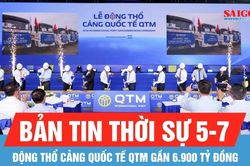 Bản tin thời sự 5-7: Động thổ Cảng quốc tế QTM gần 6.900 tỷ đồng tại cụm cảng Cái Mép - Thị Vải
