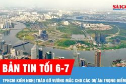 Bản tin tối 6-7: TPHCM kiến nghị tháo gỡ vướng mắc cho các dự án trọng điểm