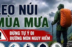 Infographic Leo núi mùa mưa: Đừng tự ý đi đường mòn nguy hiểm