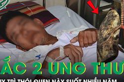 Người đàn ông mắc cùng lúc 2 loại ung thư vì duy trì thói quen này suốt nhiều năm