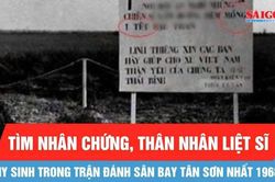 Tìm nhân chứng và thân nhân liệt sĩ hy sinh trong trận đánh sân bay Tân Sơn Nhất 1968