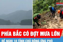 Phía Bắc có đợt mưa lớn, đề nghị 10 tỉnh chủ động ứng phó