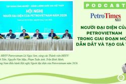 [PODCAST] Người đại diện của Petrovietnam trong giai đoạn mới: Dẫn dắt và tạo giá trị