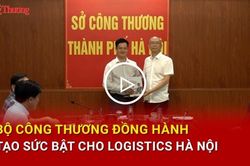 Bộ Công Thương đồng hành, tạo sức bật cho logistics Hà Nội